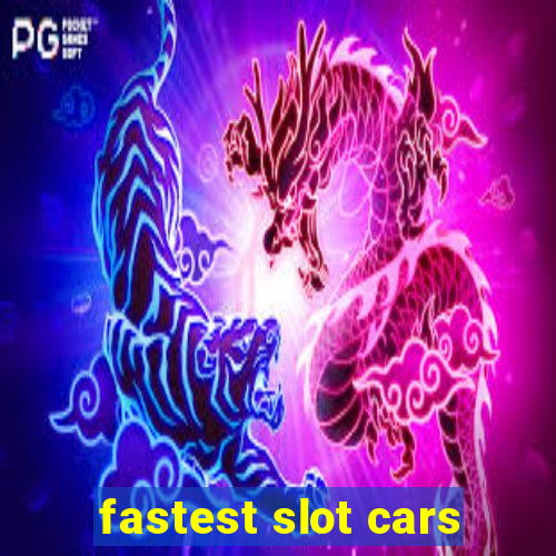 fastest slot cars