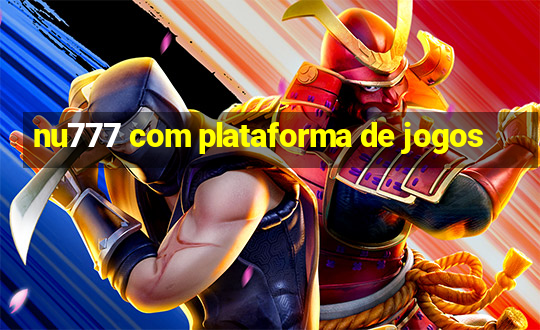 nu777 com plataforma de jogos