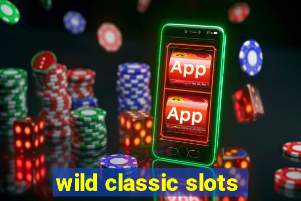 wild classic slots