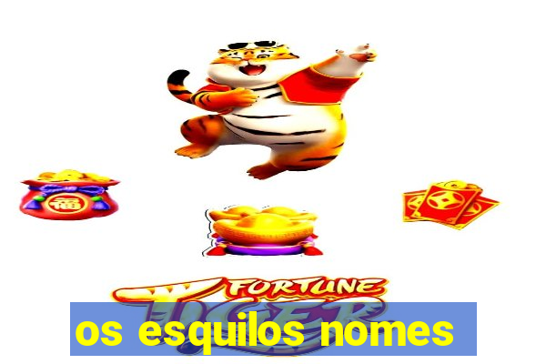 os esquilos nomes