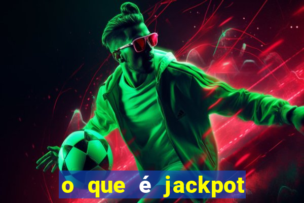 o que é jackpot no jogo