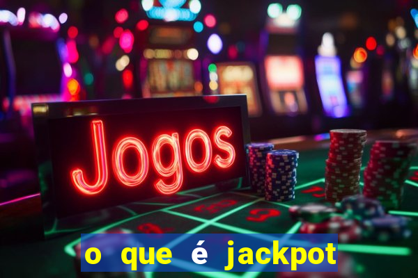 o que é jackpot no jogo