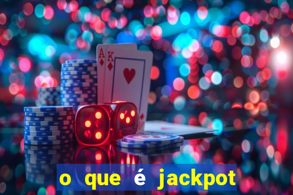 o que é jackpot no jogo