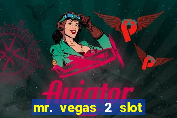 mr. vegas 2 slot free play