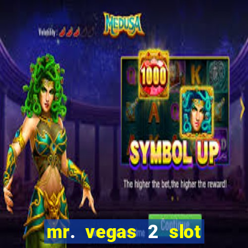 mr. vegas 2 slot free play