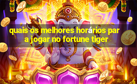 quais os melhores horários para jogar no fortune tiger