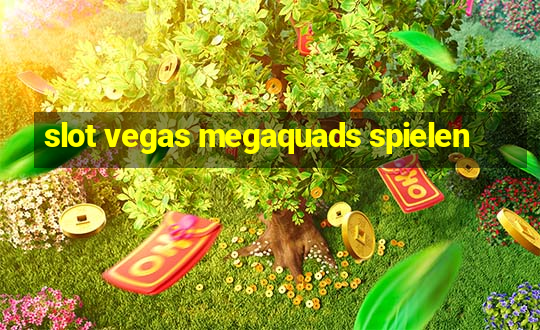 slot vegas megaquads spielen