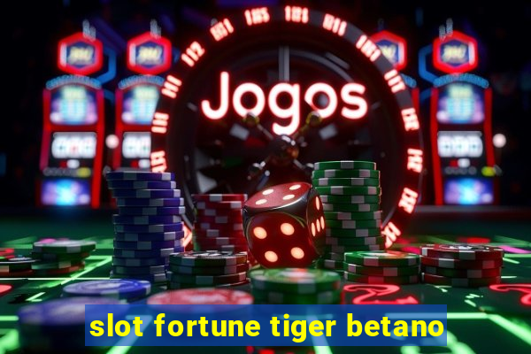 slot fortune tiger betano