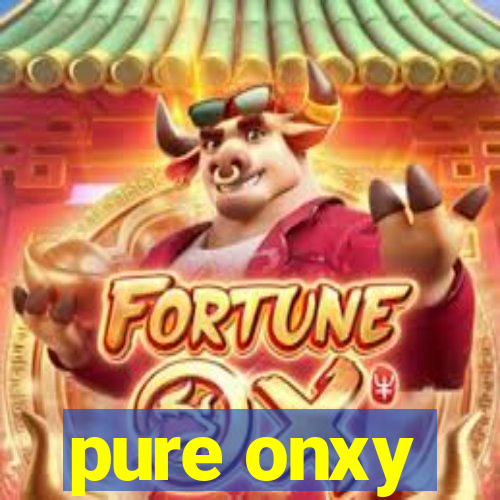 pure onxy