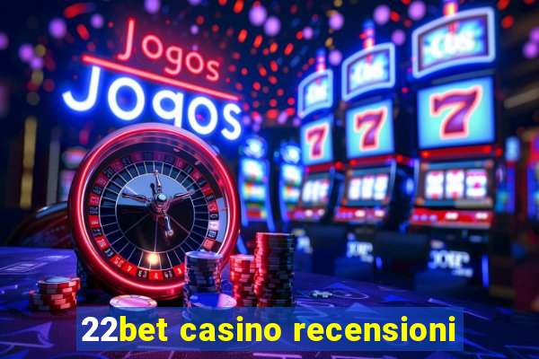 22bet casino recensioni