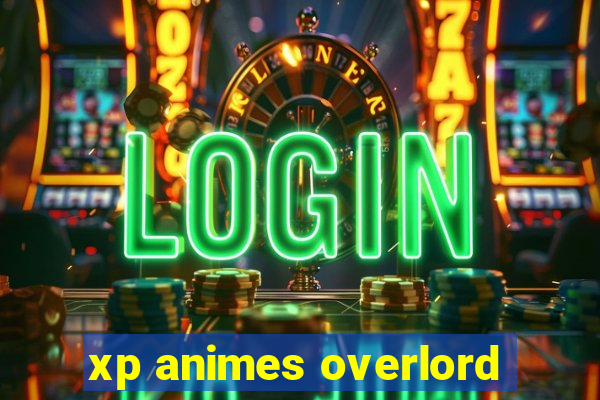 xp animes overlord