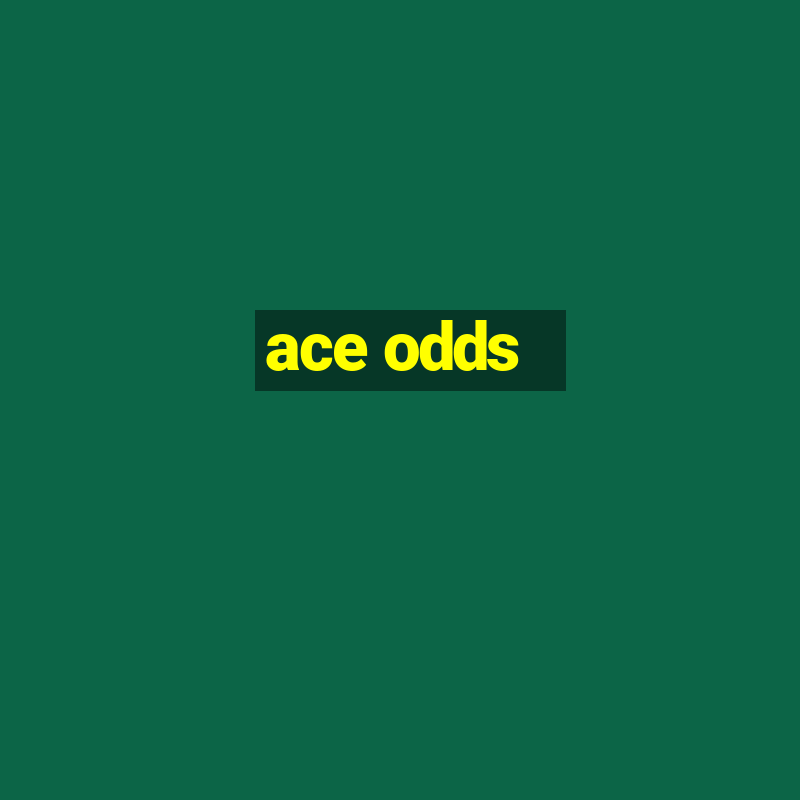 ace odds