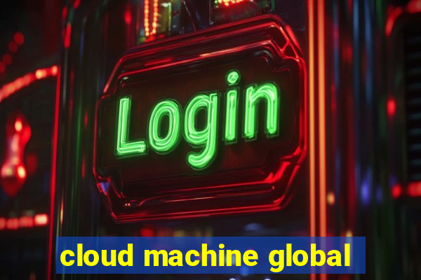 cloud machine global