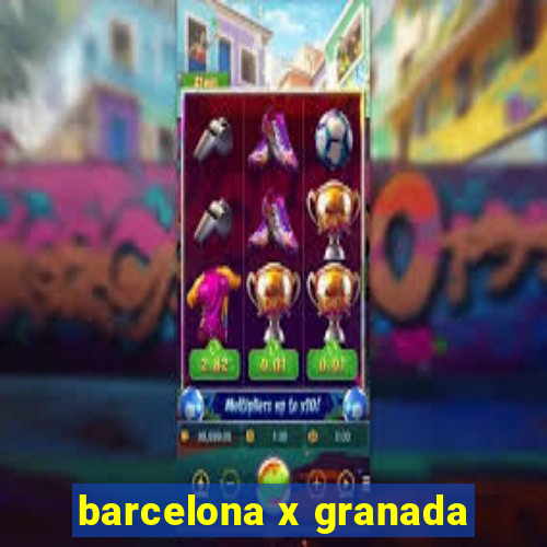 barcelona x granada