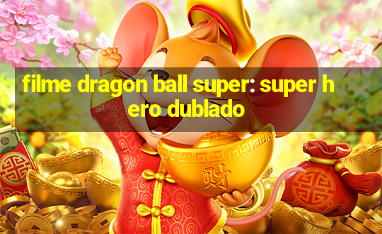 filme dragon ball super: super hero dublado