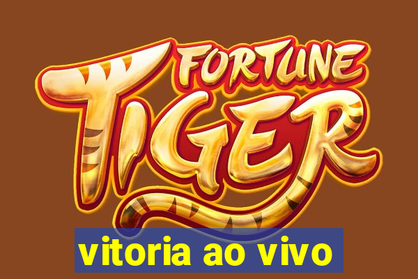 vitoria ao vivo