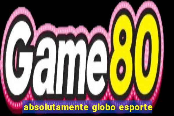 absolutamente globo esporte