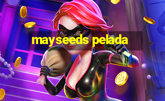 mayseeds pelada