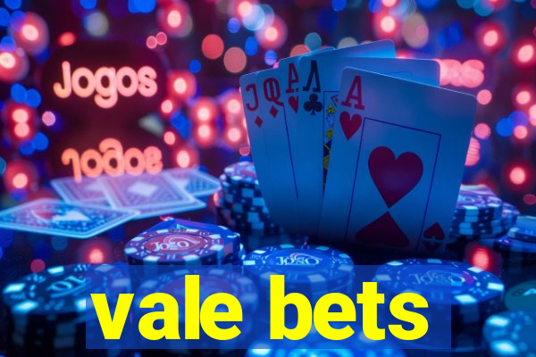 vale bets