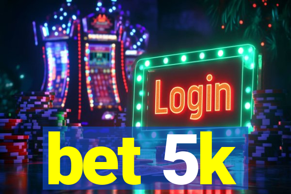 bet 5k