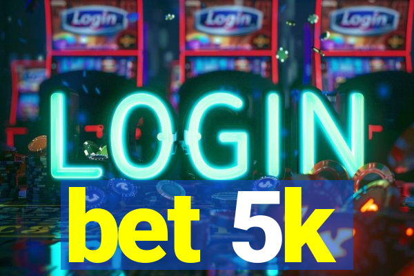 bet 5k