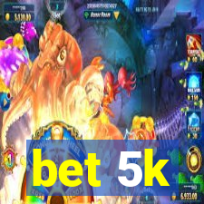 bet 5k