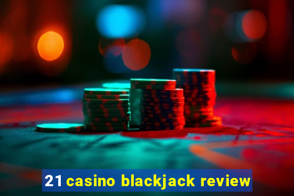 21 casino blackjack review