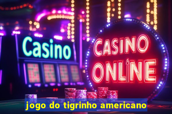 jogo do tigrinho americano