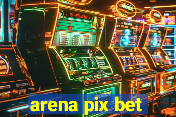 arena pix bet