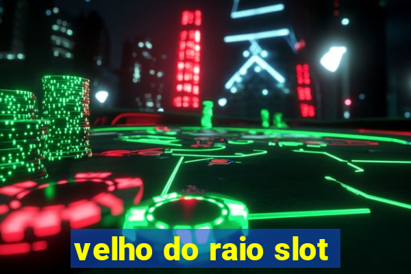 velho do raio slot