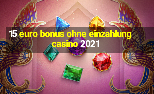 15 euro bonus ohne einzahlung casino 2021