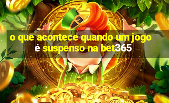 o que acontece quando um jogo é suspenso na bet365