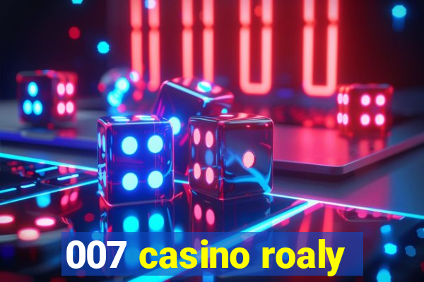 007 casino roaly