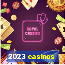 2023 casinos