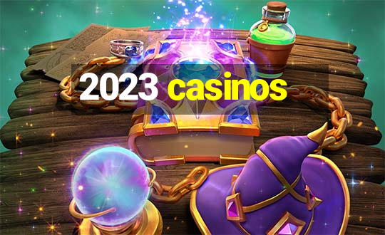 2023 casinos