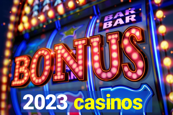 2023 casinos