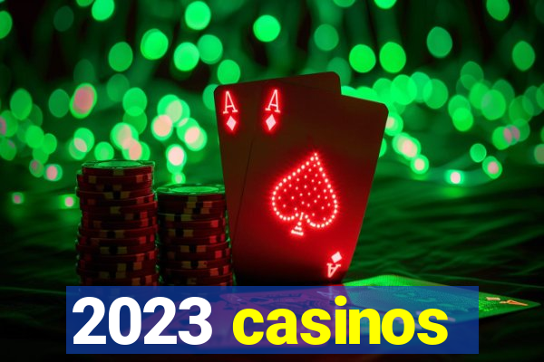 2023 casinos