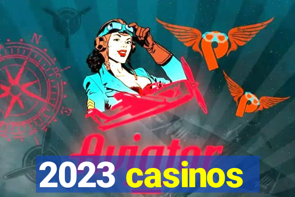 2023 casinos