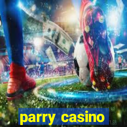 parry casino