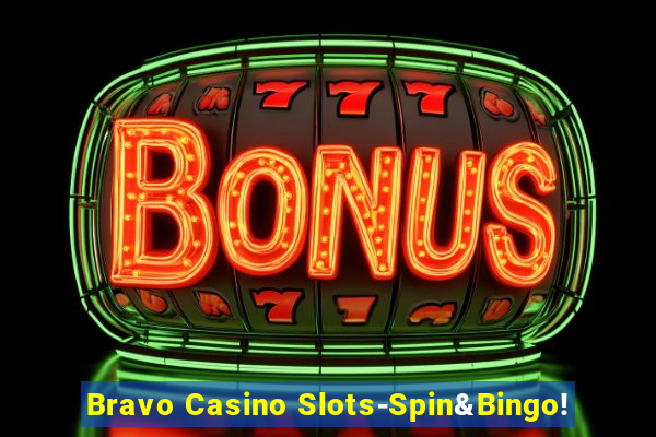 Bravo Casino Slots-Spin&Bingo!