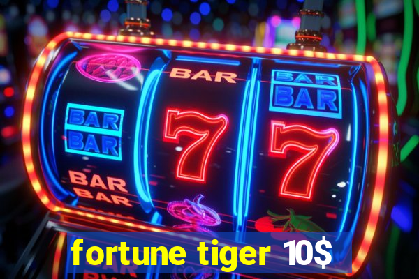 fortune tiger 10$