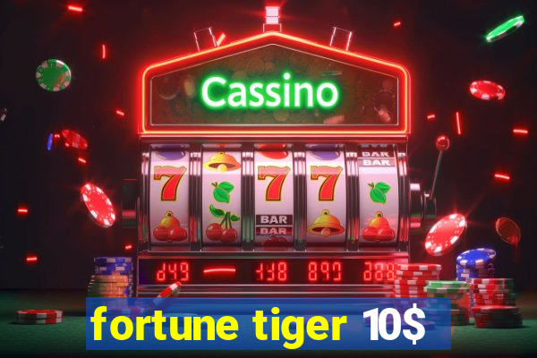 fortune tiger 10$