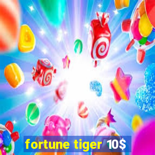 fortune tiger 10$