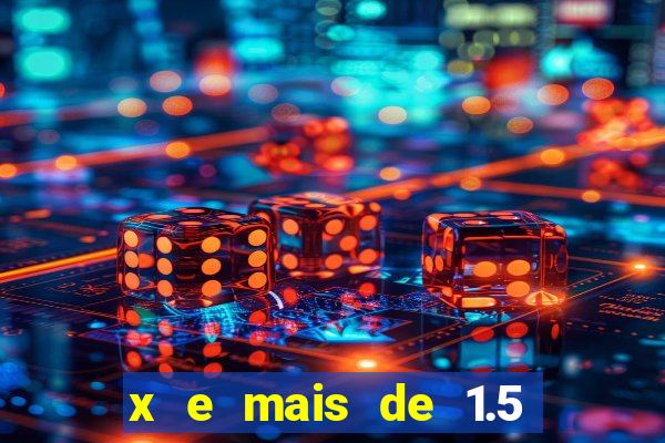 x e mais de 1.5 betano o que significa