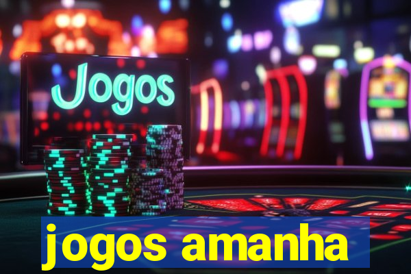 jogos amanha