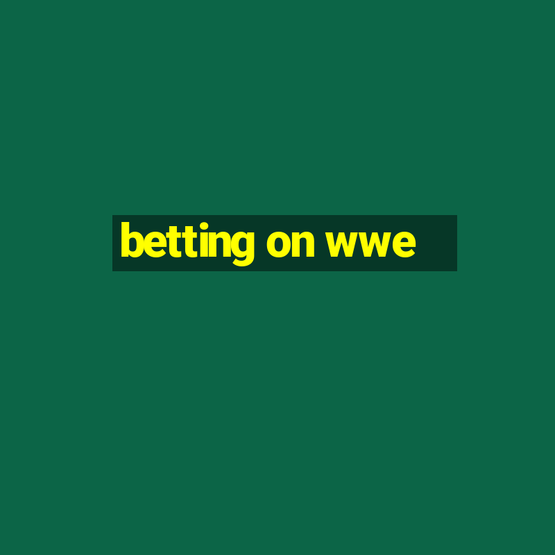 betting on wwe