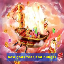 new gods fear and hunger