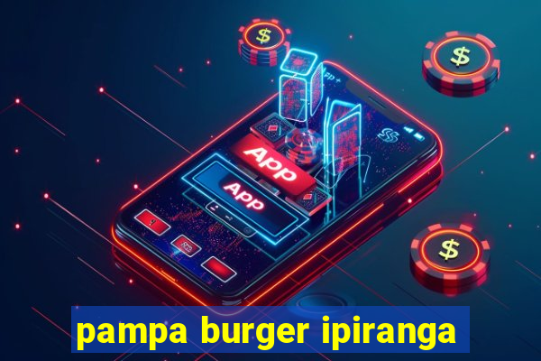 pampa burger ipiranga