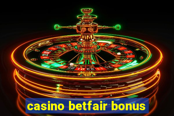 casino betfair bonus