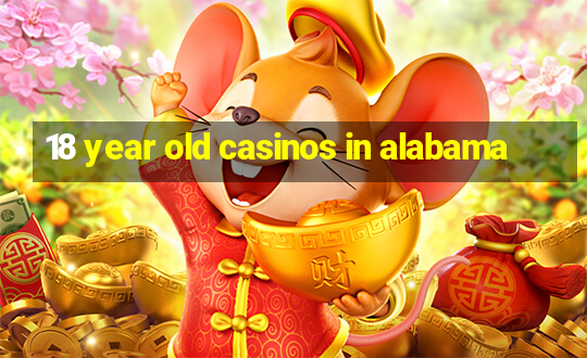 18 year old casinos in alabama